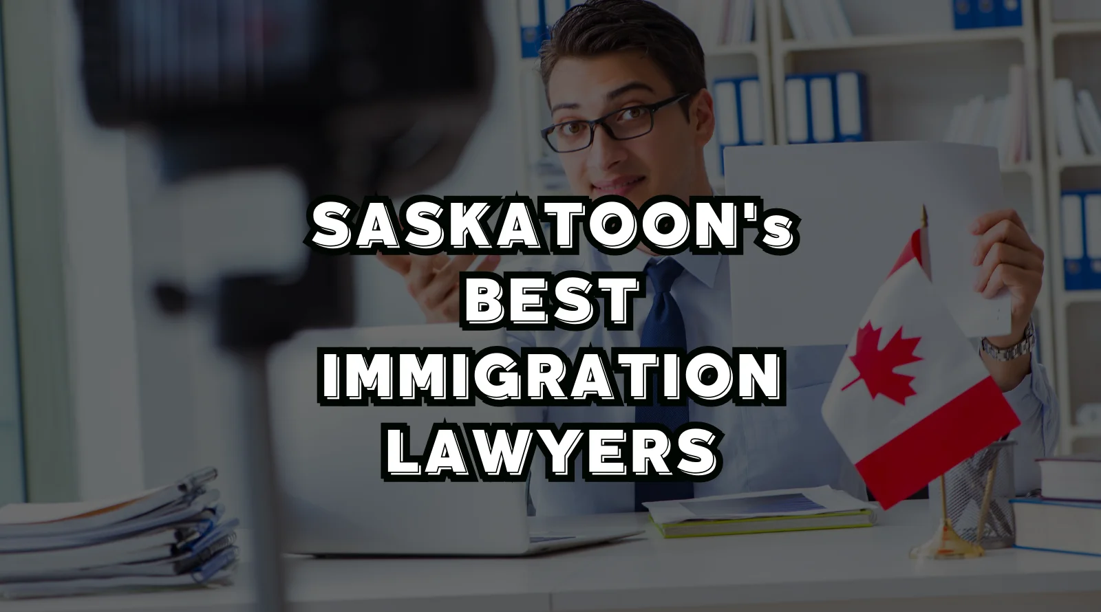Best Immigration Lawyers in Saskatoon, SK