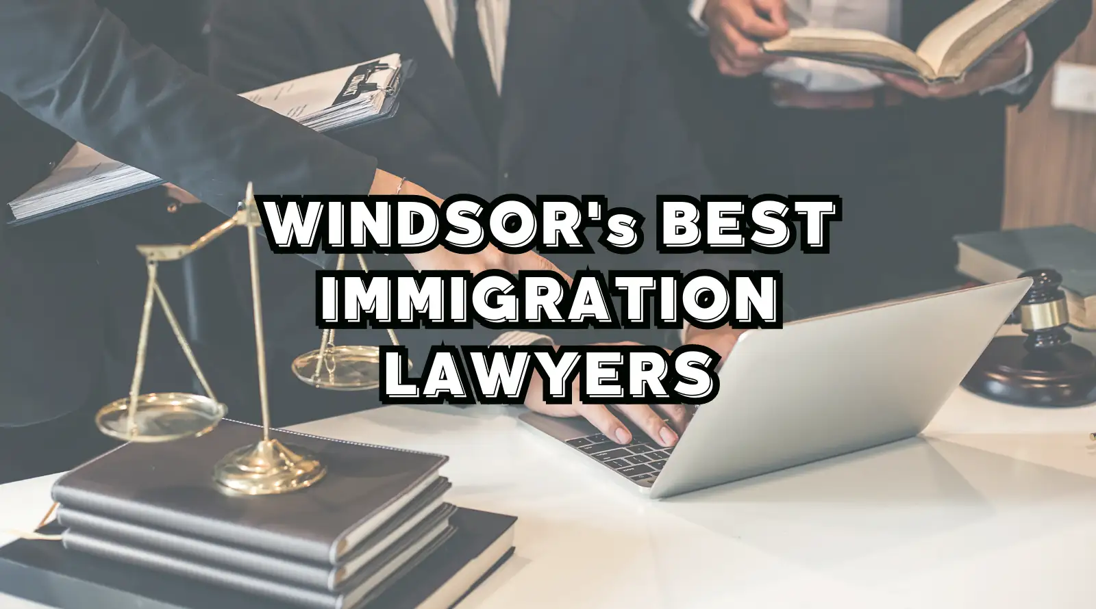 Best Immigration Lawyers in Windsor, ON